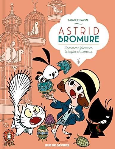 Astrid Bromure T.6 : Comment fricasser le lapin charmeur