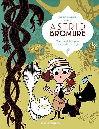 Astrid Bromure t3: Comment épingler l'Enfant sauvage